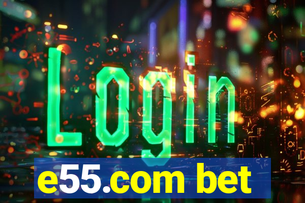 e55.com bet